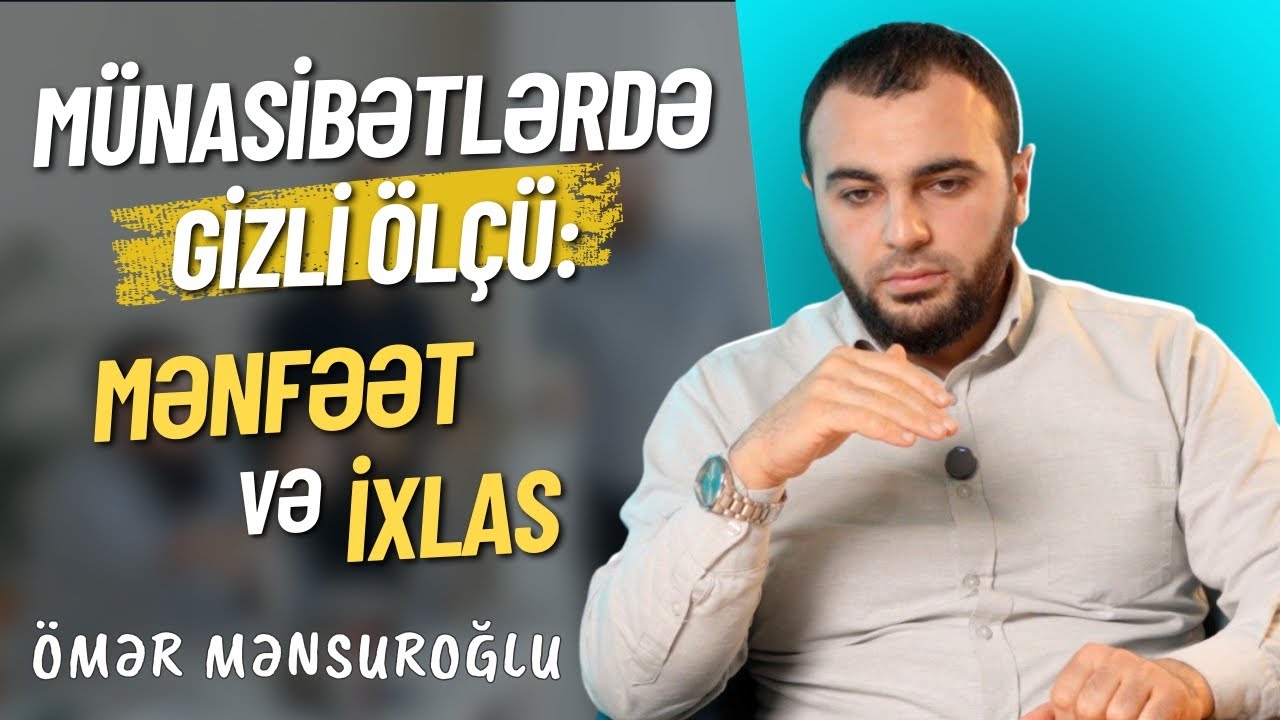 Münasibətlərdəki Gizli Ölçü: Mənfəət və İxlas - Ömər Mənsuroğlu
