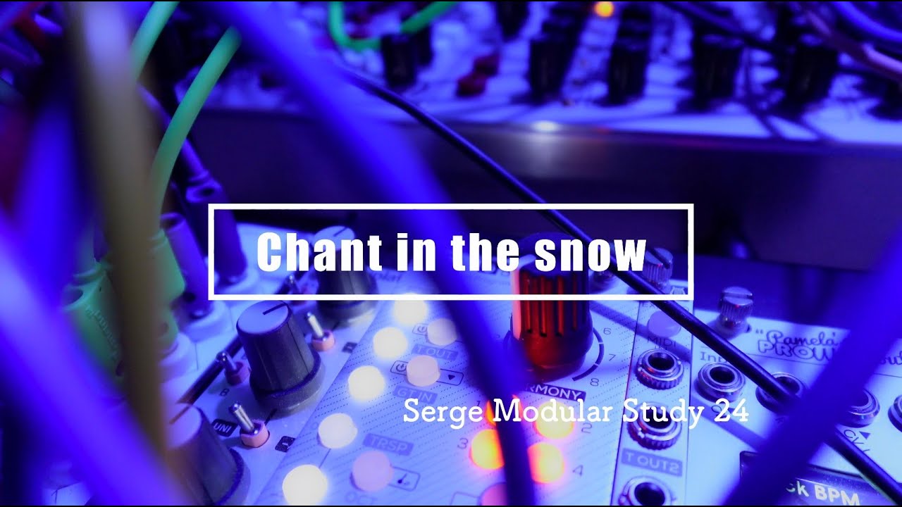 Serge Modular Study 24/ Chant in the snow (with Shakmat Bard Quartet, Chase Bliss Mood, etc)
