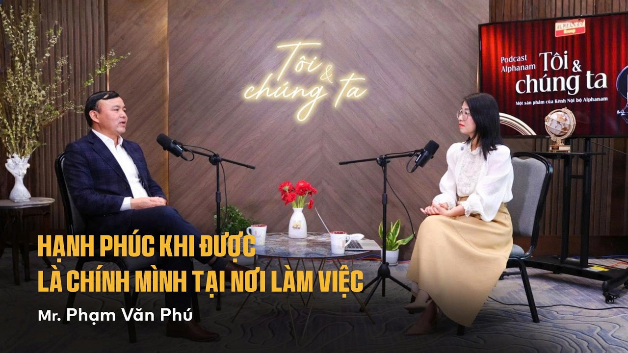 Hạnh phúc khi được là chính mình tại nơi làm việc – Mr. Phạm Văn Phú | Tôi và Chúng ta #2 (Full)