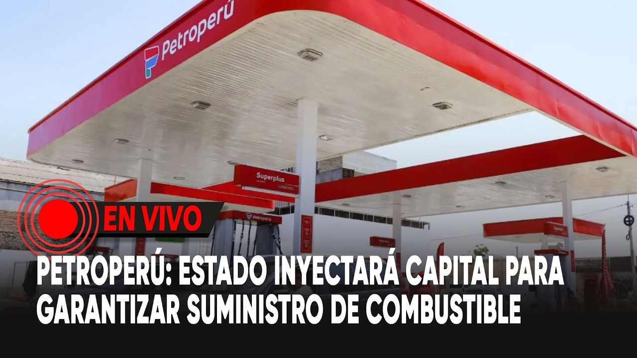 Petroperú: Estado inyectaría capital para garantizar suministro de combustible