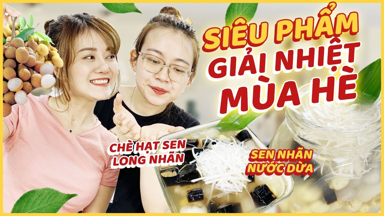 Vào Bếp Cùng Hải Yến: Chè hạt sen long nhãn, sen nhãn nước dừa - Siêu phẩm mùa hè dễ làm không tưởng