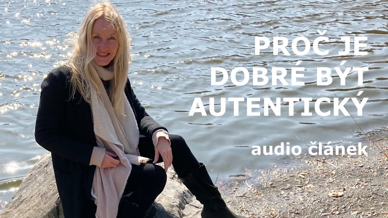 Proč je dobr&eacute; b&yacute;t autentick&yacute; | Audio čl&aacute;nek