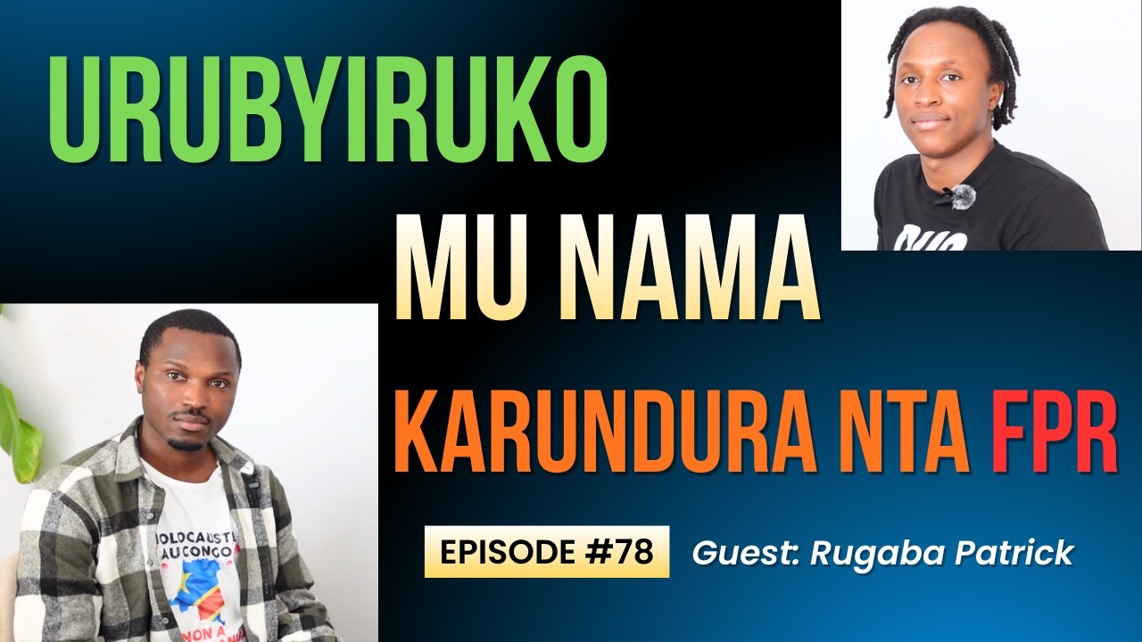 EP 78: Ikiganiro na Rugaba Patrick, amakuru ku inama idasanzwe izahuza urubyiruko FPR ntabwo itumiwe