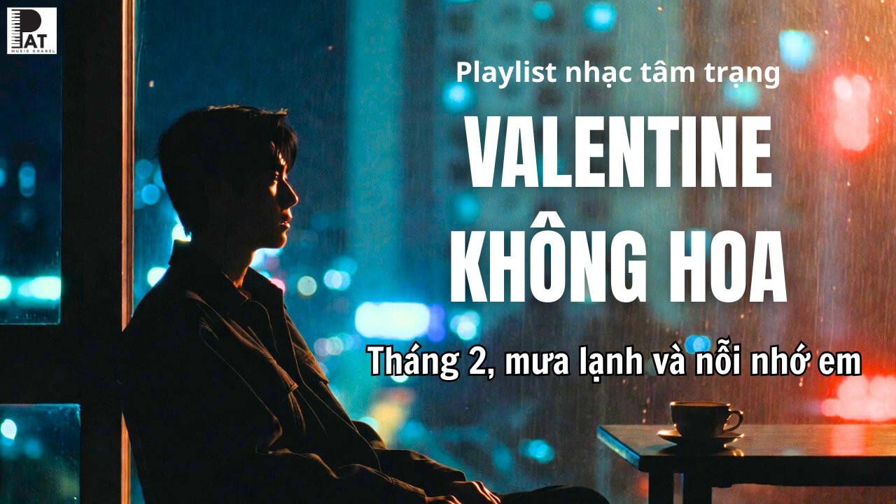 VALENTINE KHÔNG HOA - Playlist Blues Ballad hay nhất 2026 | Sad love songs | PAT MUSIC