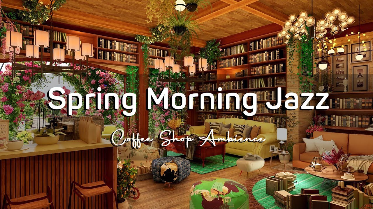 Happy Spring Morning & Relaxing Spring Piano Jazz Music in Coffee Shop Ambience for Good Mood, Chill