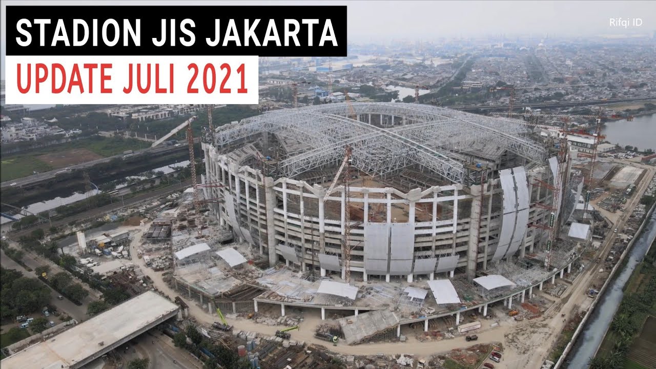 Update Terbaru Stadion JIS Jakarta bulan Juli 2021. Semakin kelihatan Megahnya
