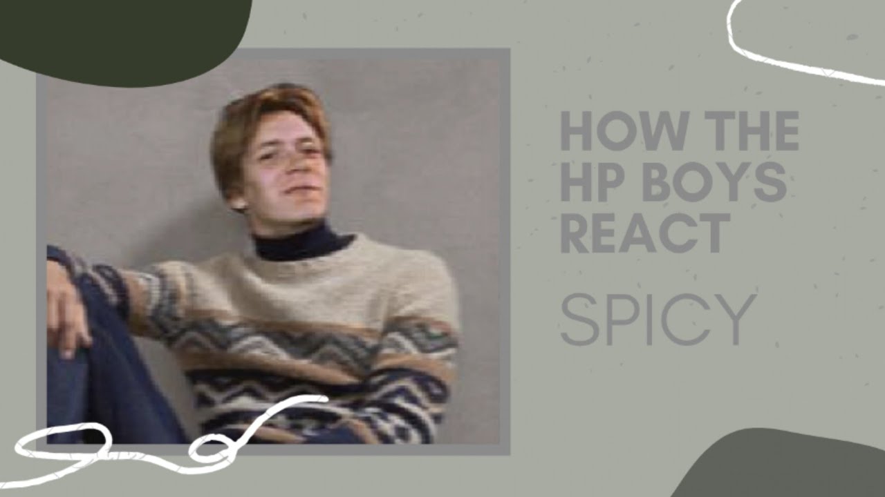 How The Harry Potter Boys React  Spicy 🔥
