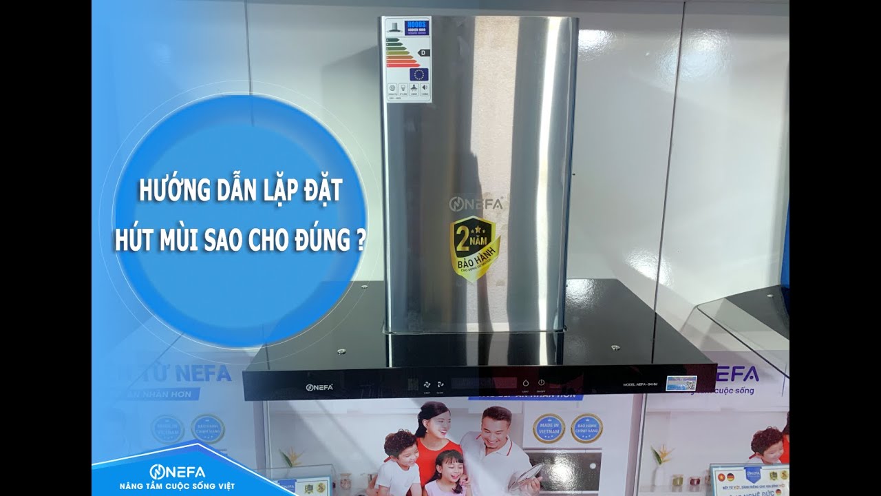 HƯỚNG DẪN LẮP ĐẶT HÚT MÙI NEFA SAO CHO ĐÚNG ?