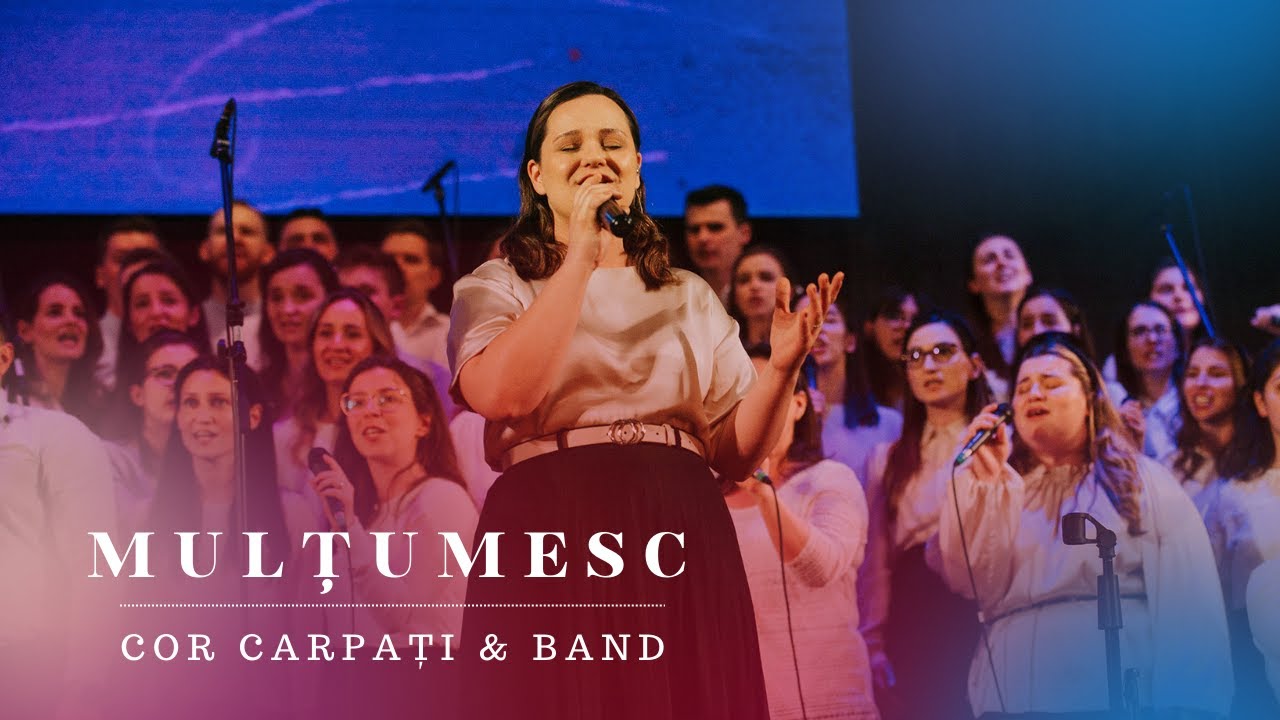 Mulțumesc - Cor Carpați & Band | Din mormânt la lumină
