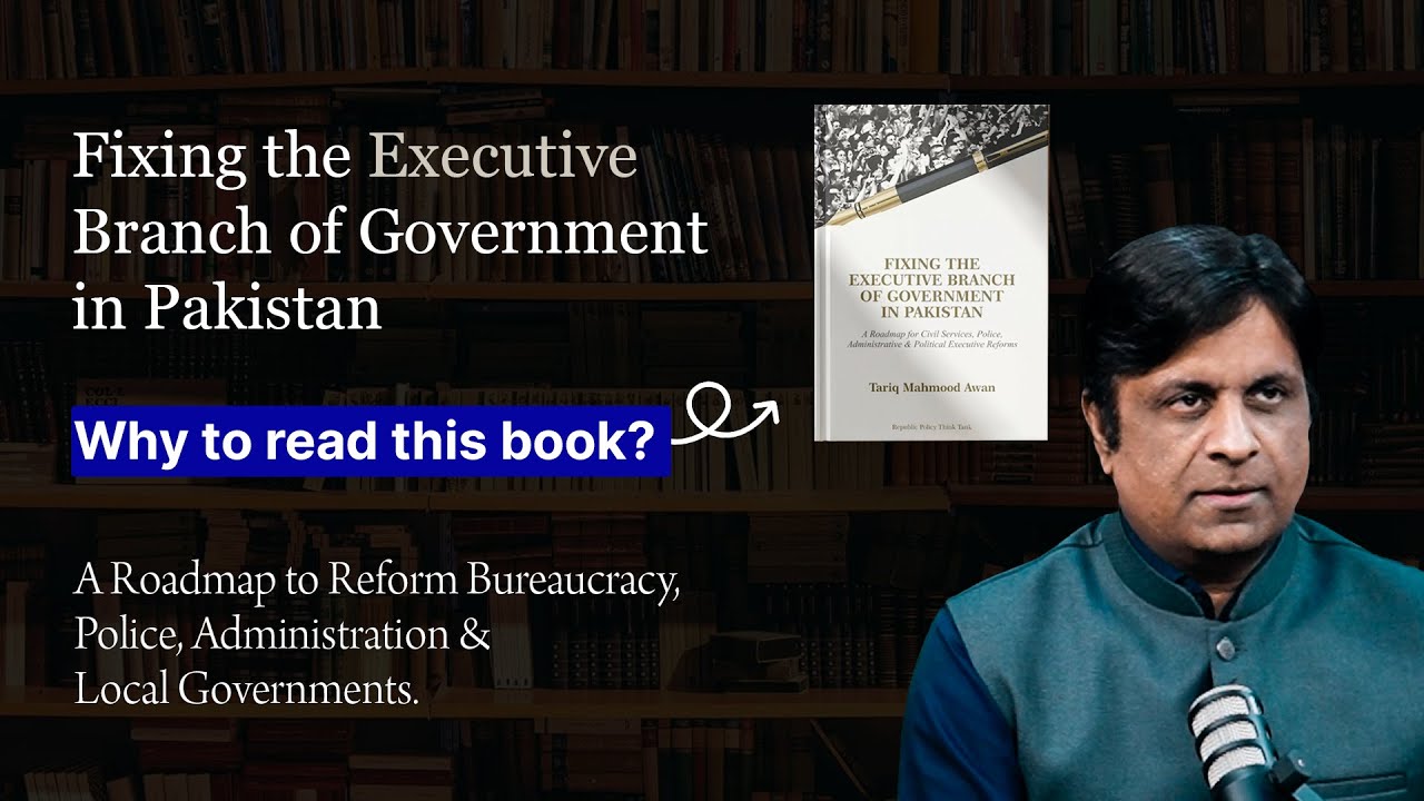 Reforming Pakistan's Executive Branch: A Path to Effective Governance | Republic policy 