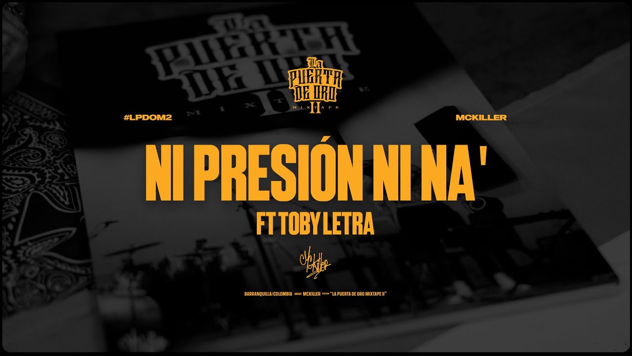 NI PRESIÓN NI NA’ - MC Killer x Toby Letra (prod. Hokai) #LaPuertaDeOroMixtape2  ( VISUALIZER )