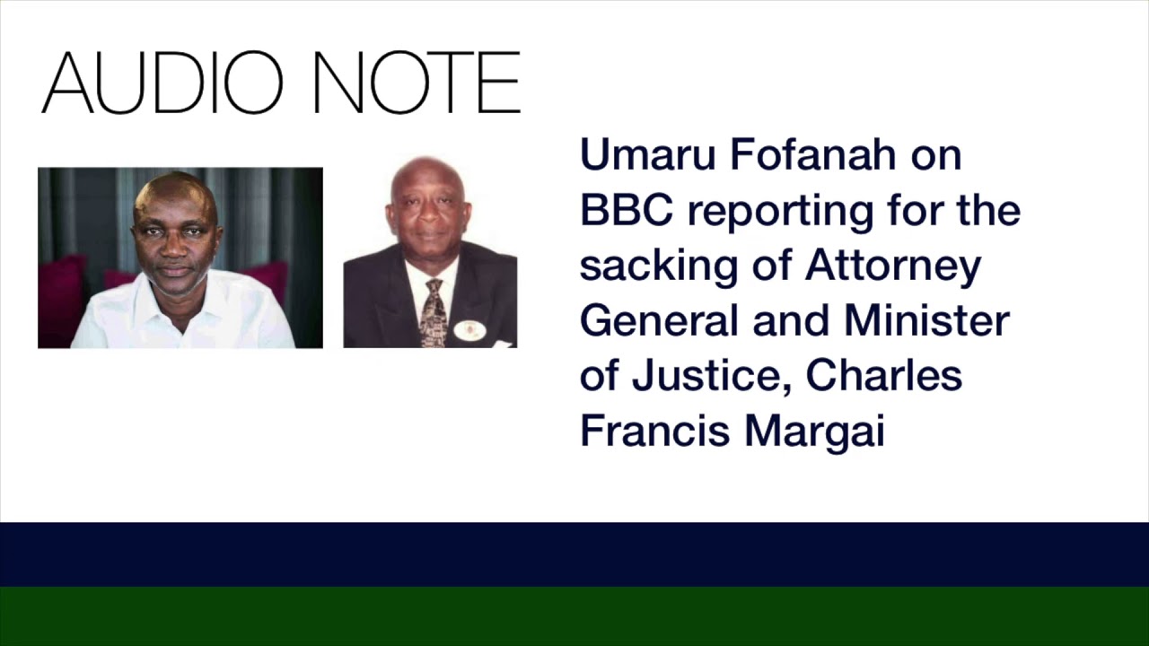 Umaru Fofanah on BBC reporting for the sacking of AG and MJ, Charles Francis Margai