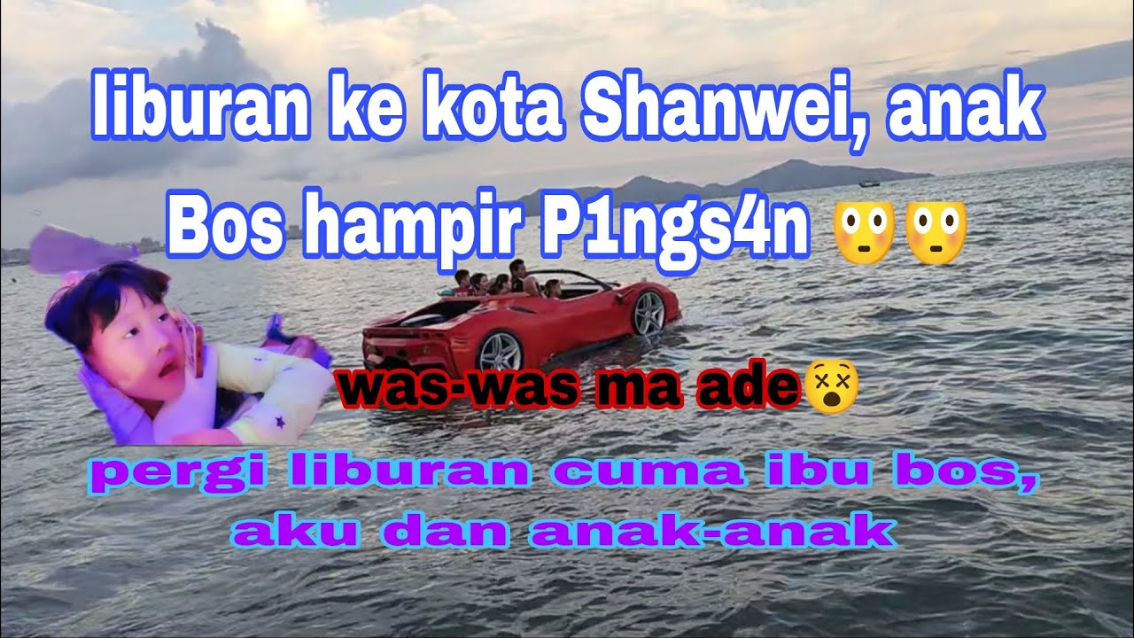 pergi Liburan Ke kota Shanwei, (anak bos hampir p1ngs4n 😒)