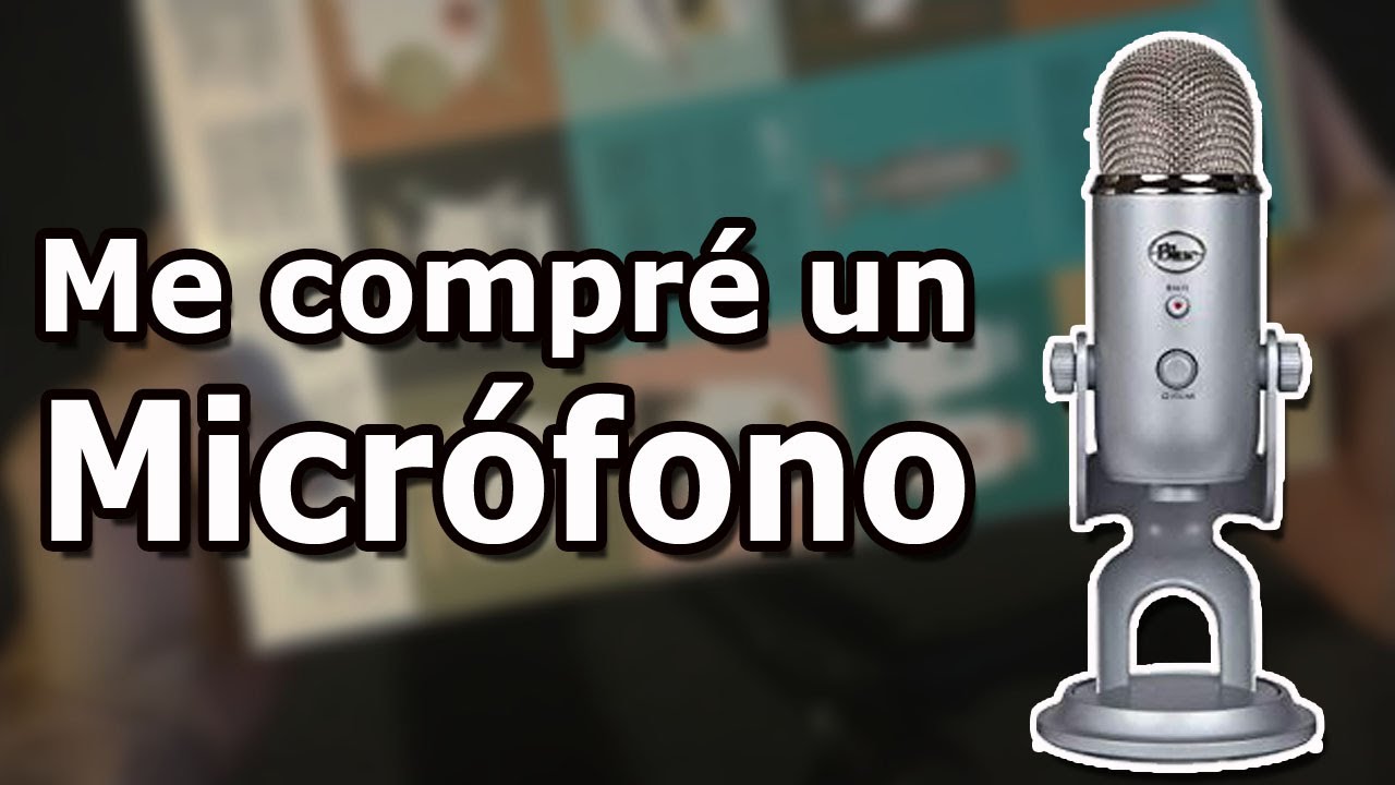 Me compr&eacute; un Microfono | Blue Yeti