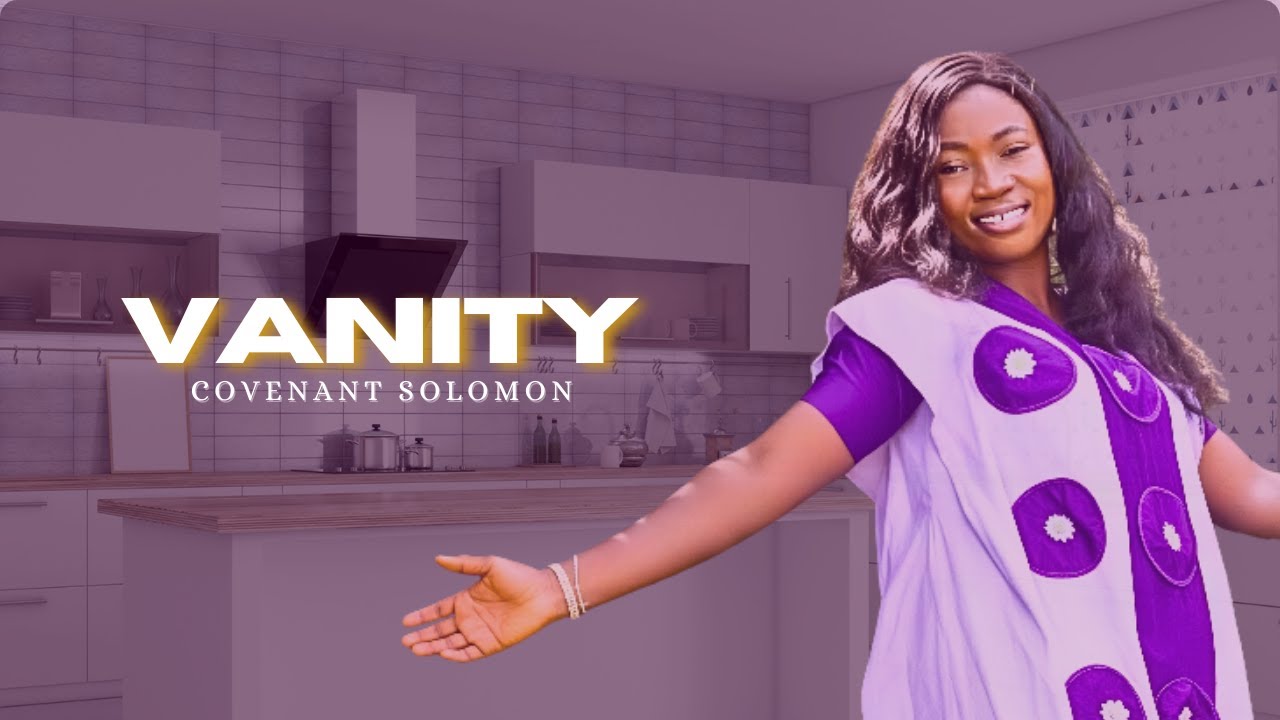 VANITY || Official Music Video || COVENANT SOLOMON|| #latestsong #Nigeriamusic #vanity #trend #video