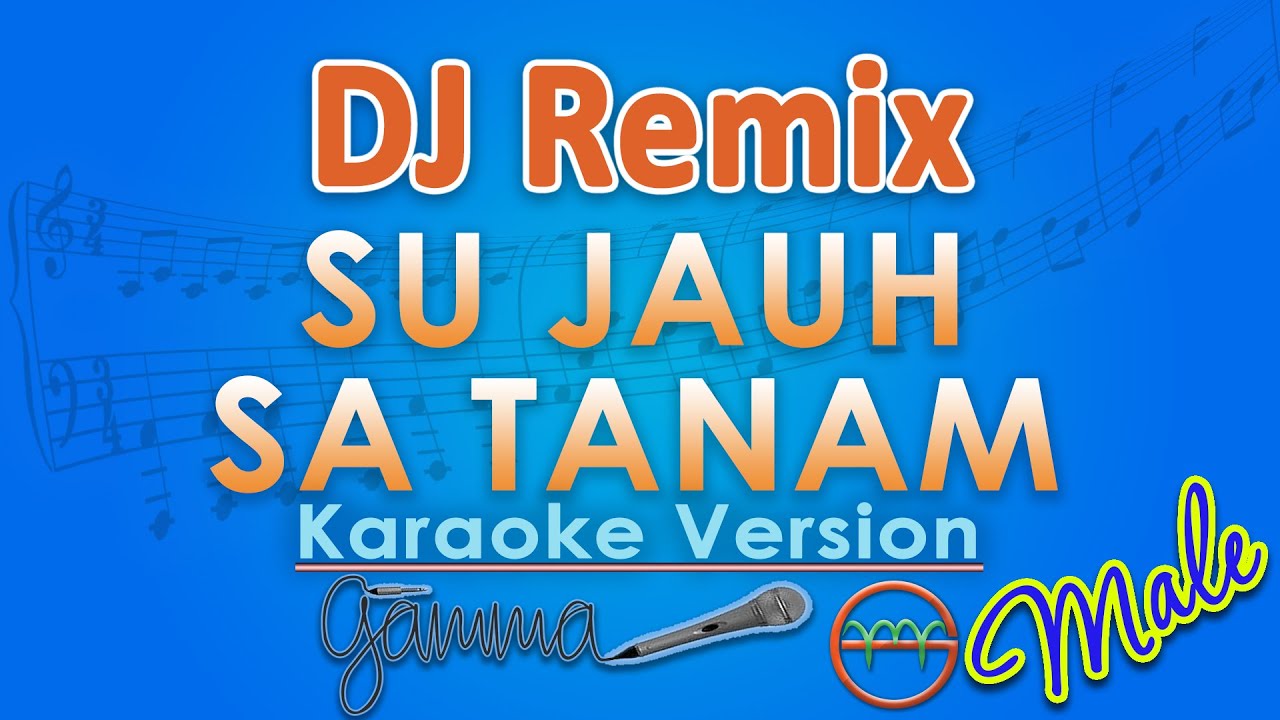 DJ Remix - Su Jauh Sa Tanam MALE (Karaoke) by GMusic