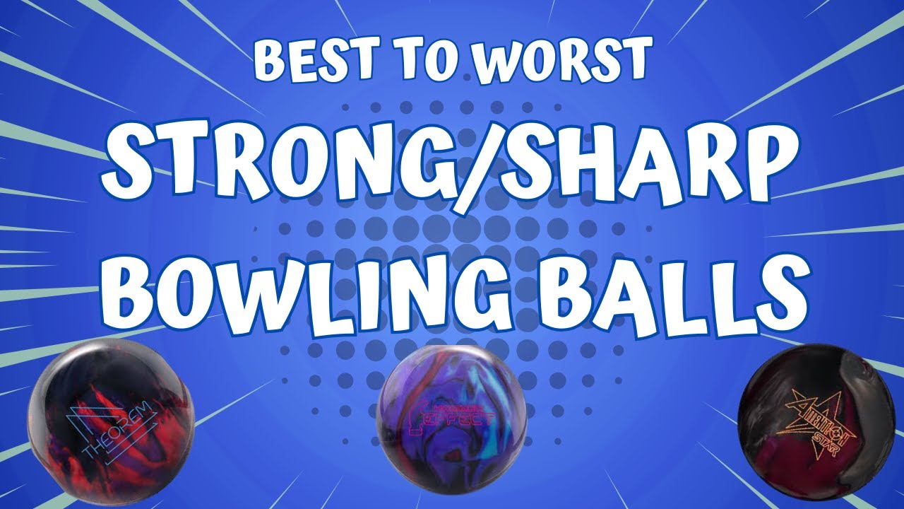 Ranking All Strong/Sharp Bowling Balls!