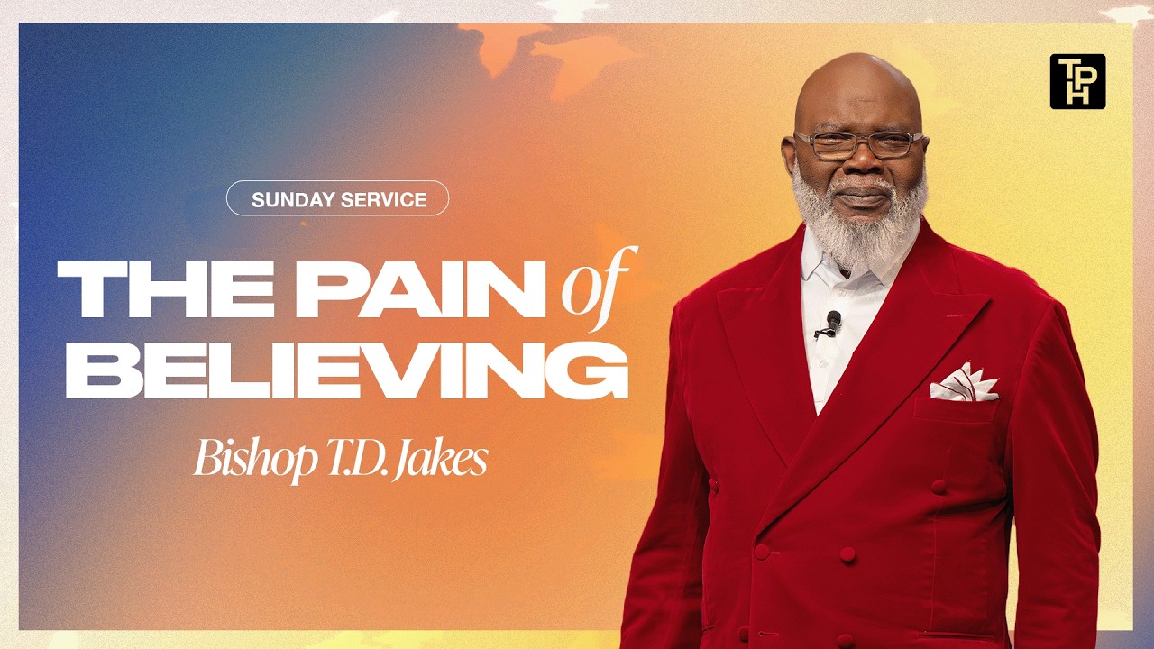 The Pain of Believing - Bishop T.D. Jakes