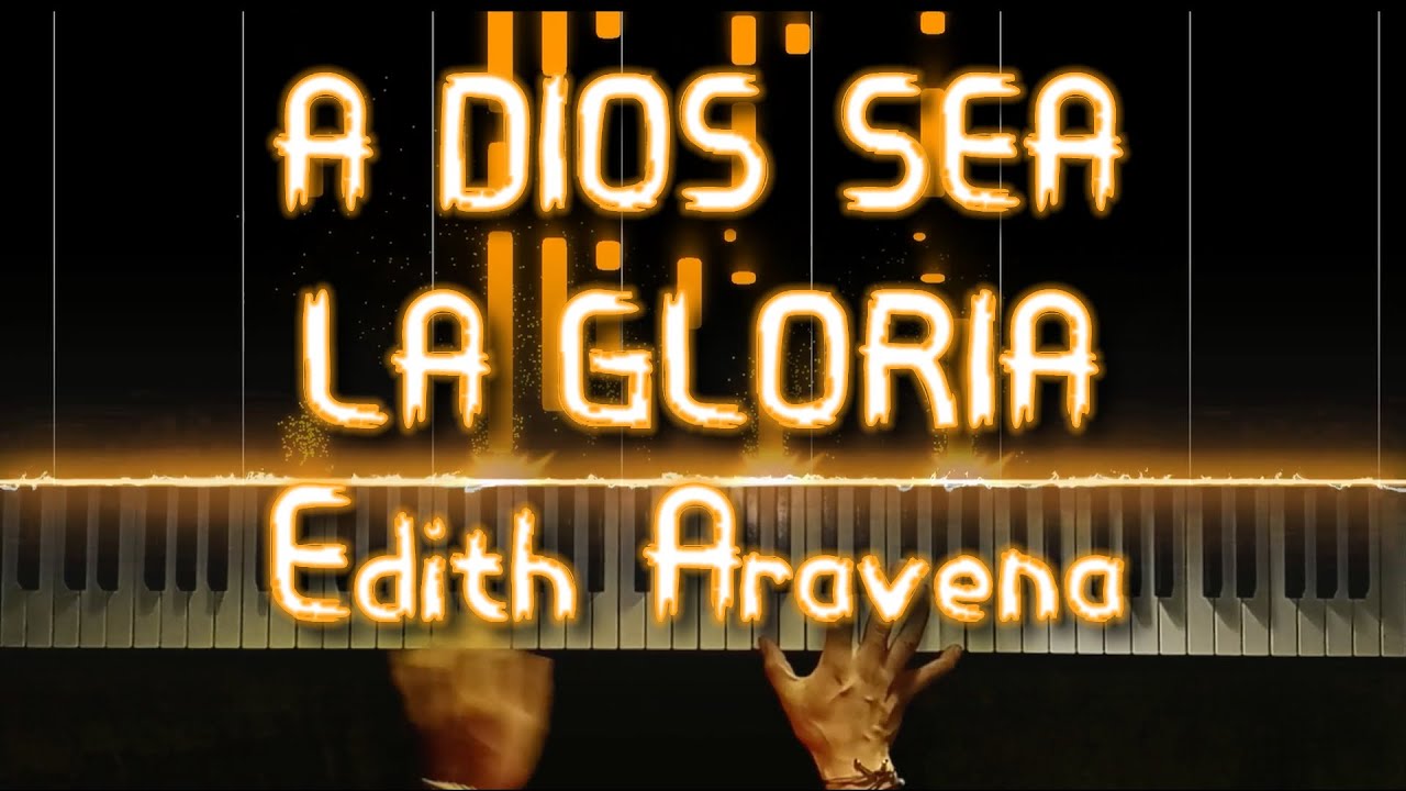 Edith Aravena - A DIOS SEA LA GLORIA - piano cover 🎹🔥🎵