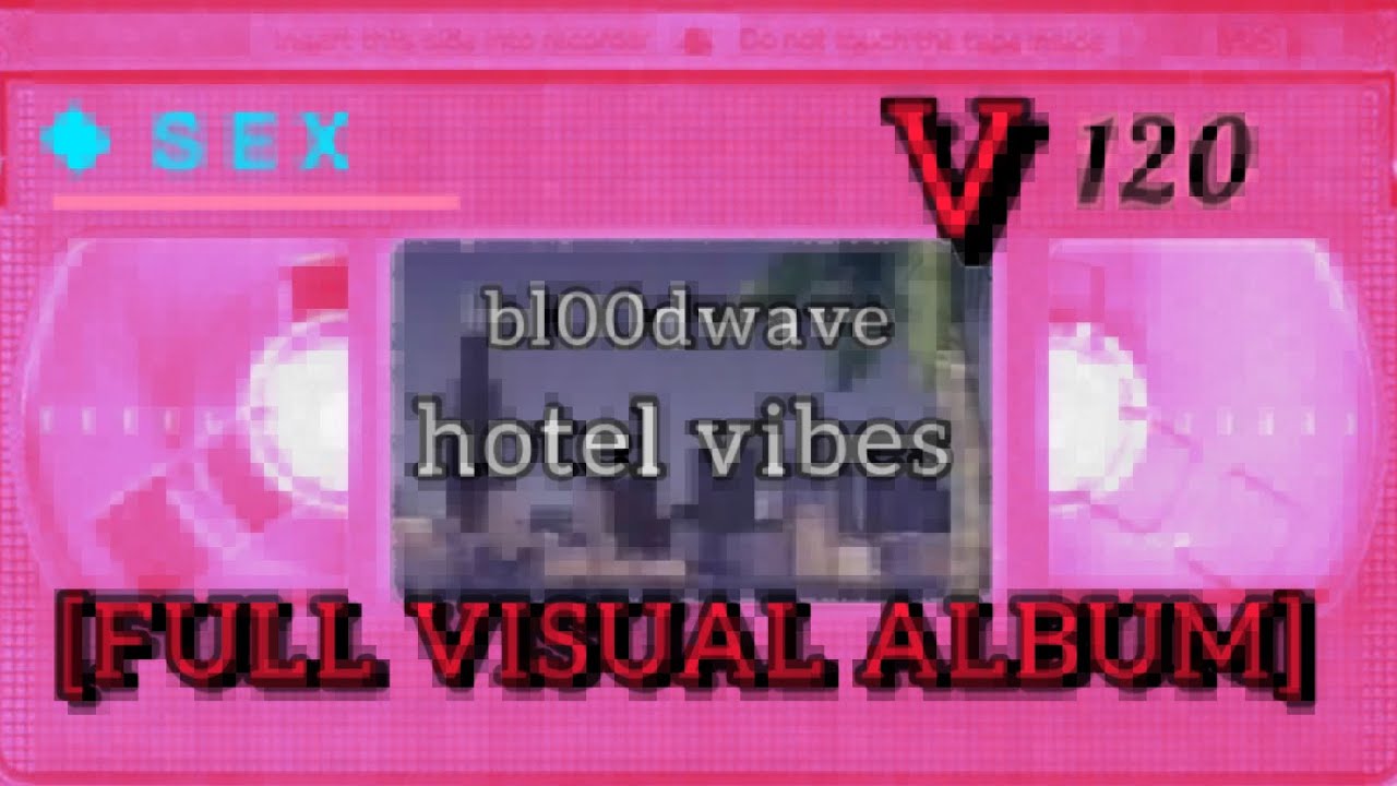 bl00dwave : hotel vibes [FULL VISUAL ALBUM]