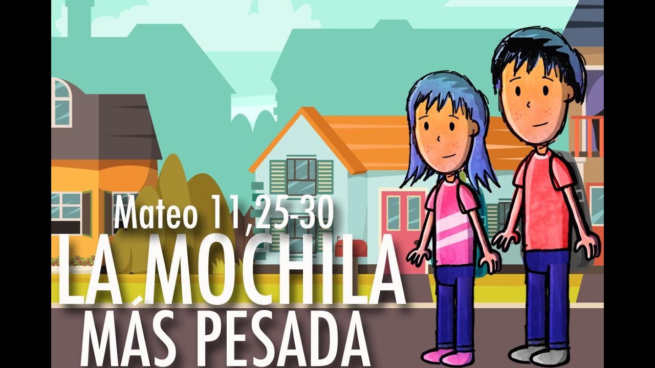 14º Domingo Tiempo Ordinario [Ciclo A] LA MOCHILA MÁS PESADA Mateo 11, 25-30