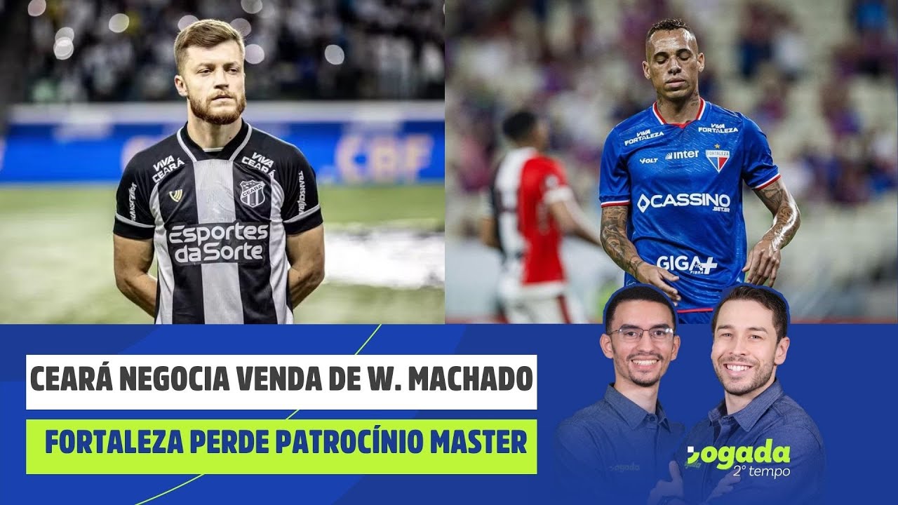 CEAR&Aacute; NEGOCIA VENDA DE W. MACHADO | FORTALEZA PERDE PATROC&Iacute;NIO MASTER | JOGADA 2&ordm; TEMPO 29/12/2025