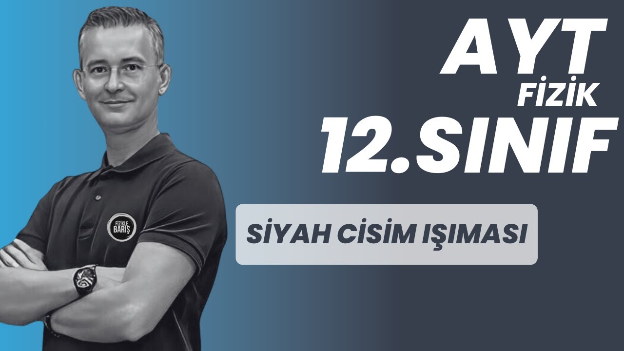 SİYAH CİSİM IŞIMASI VE FOTON KONU ANLATIMI VE SORU ÇÖZÜMÜ |AYT FİZİK | 12.SINIF FİZİK|