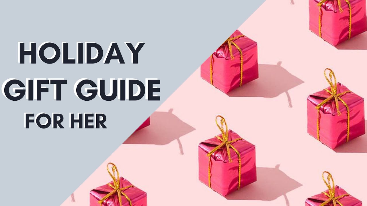 Holiday Gift Guide 2019 | For Her