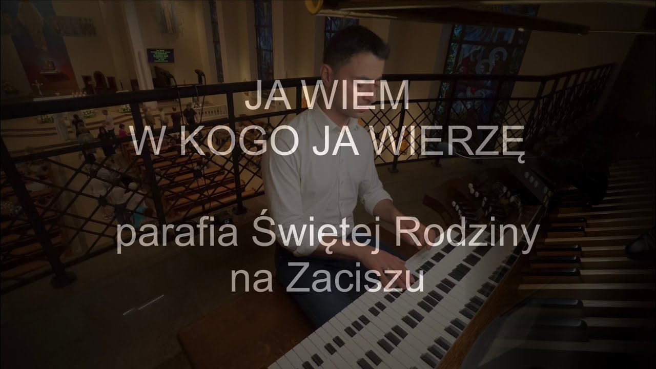 Ja wiem w kogo ja wierzę | organy Paweł Moszkowicz