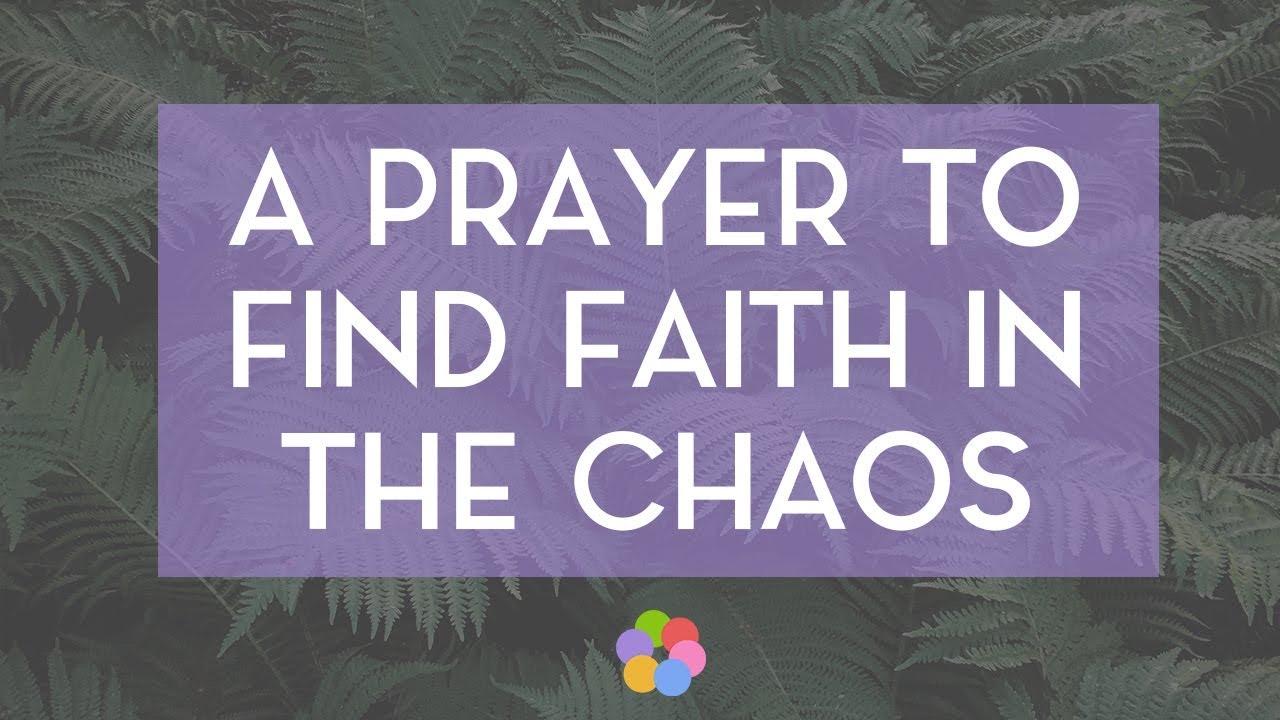 A Prayer to Find Faith in the Chaos