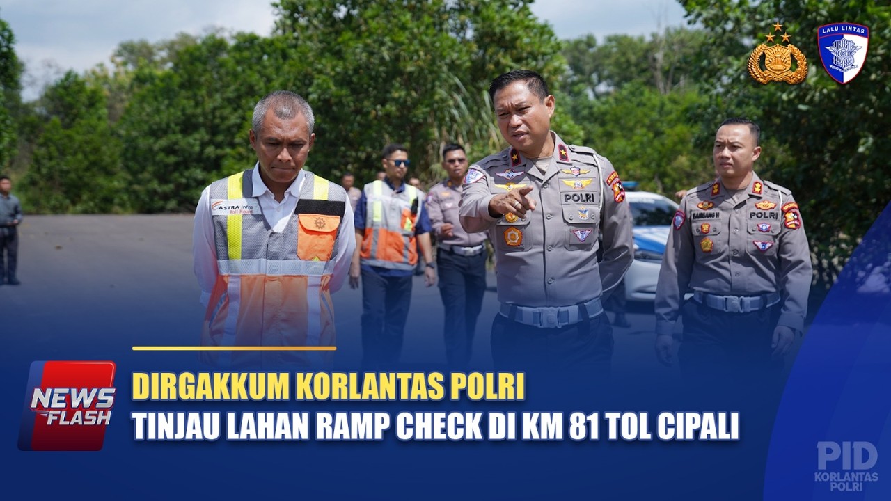 DIRGAKKUM KORLANTAS POLRI TINJAU LAHAN RAMP CHECK KM 81 TOL CIPALI | NTMC POLRI