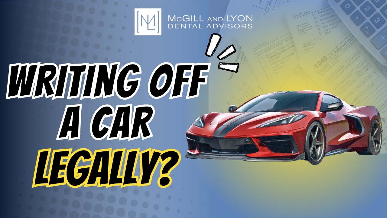 Can I Actually Write Off a Car? - What the IRS Allows in 2026 I McGill and Lyon Dental Advisors
