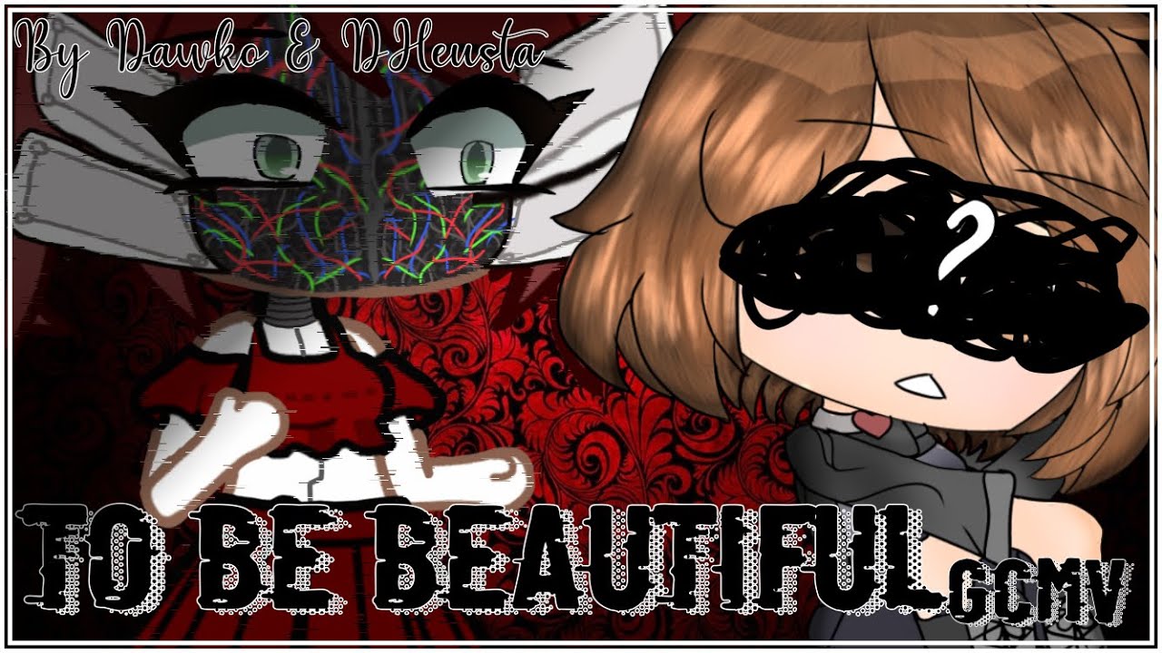 To Be Beautiful GCMV || Flash and gore warning || SPOILER ALERT ||