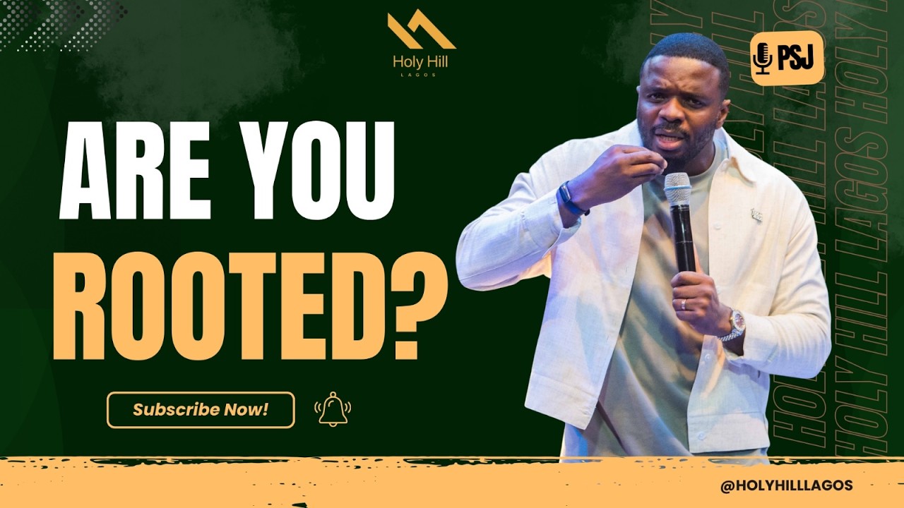 Are You Rooted By PSJ Holy Hill Lagos