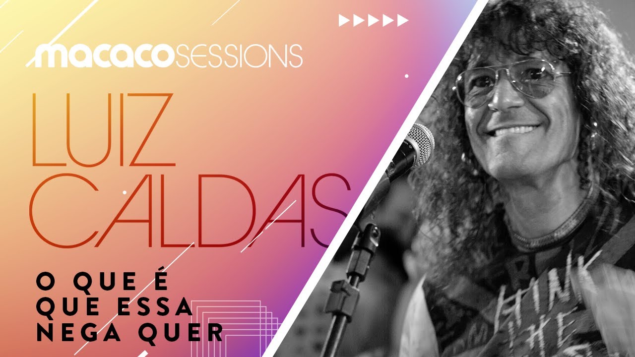 Luiz Caldas - Que é que essa nega quer | Macaco Sessions (Ao Vivo)
