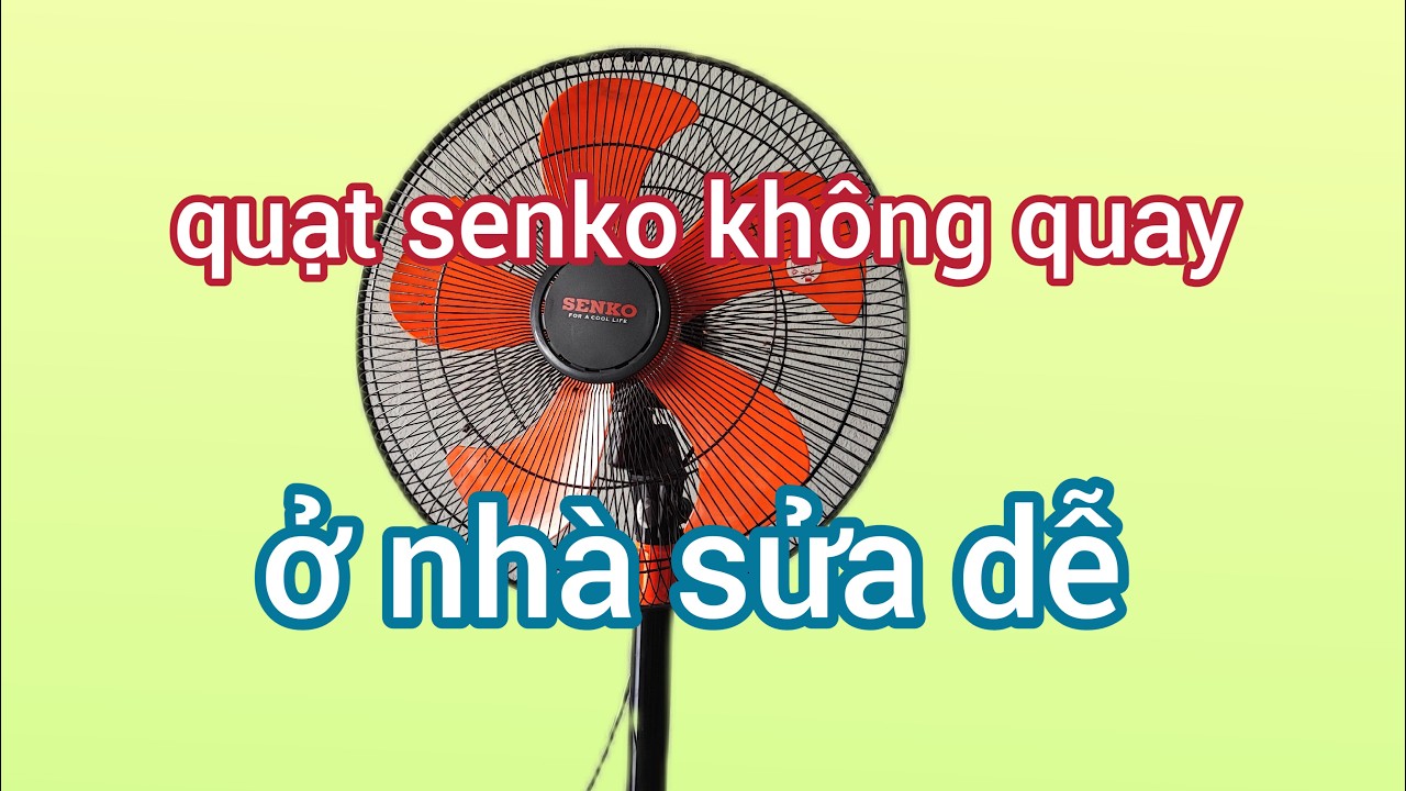 sửa quạt senko không quây dể sửa