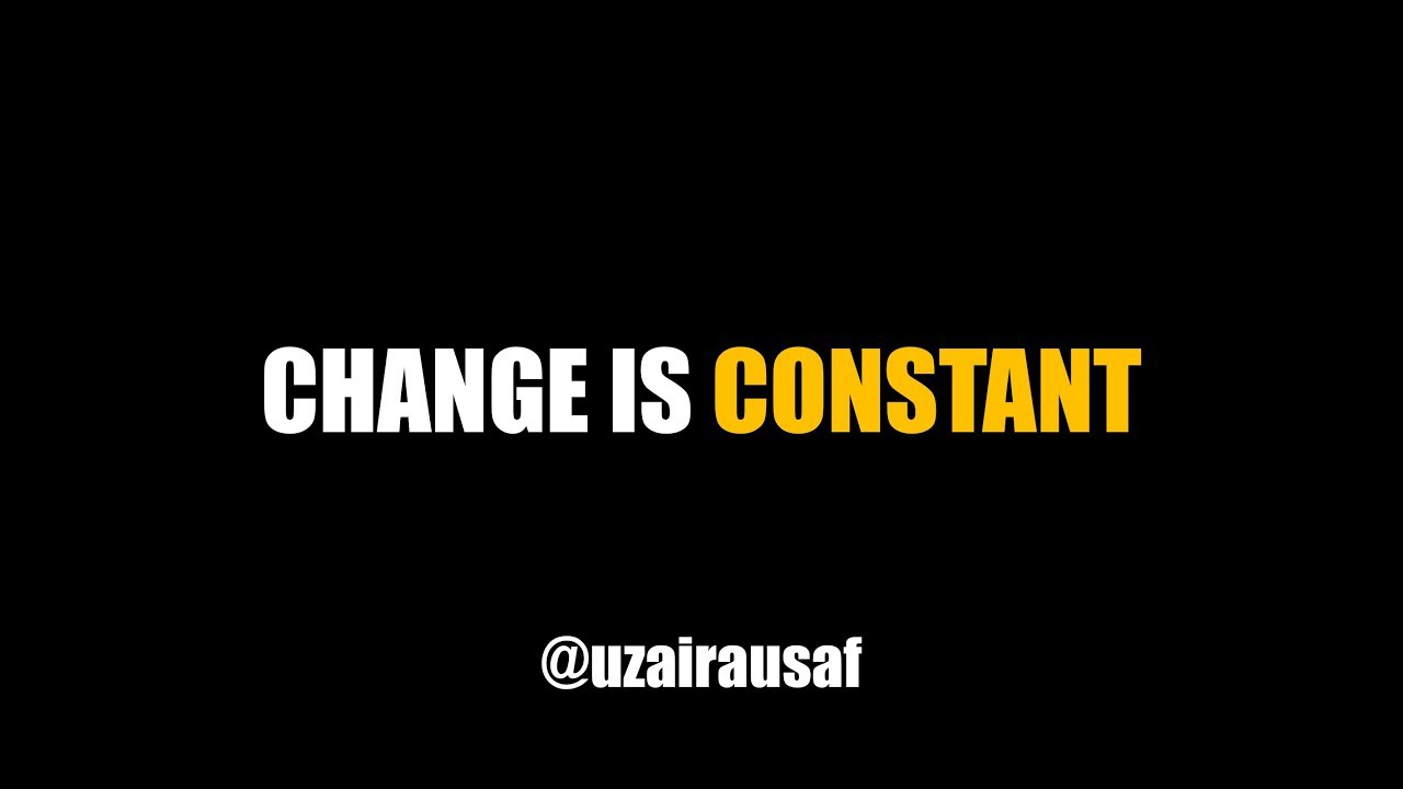 CHANGE is Constant