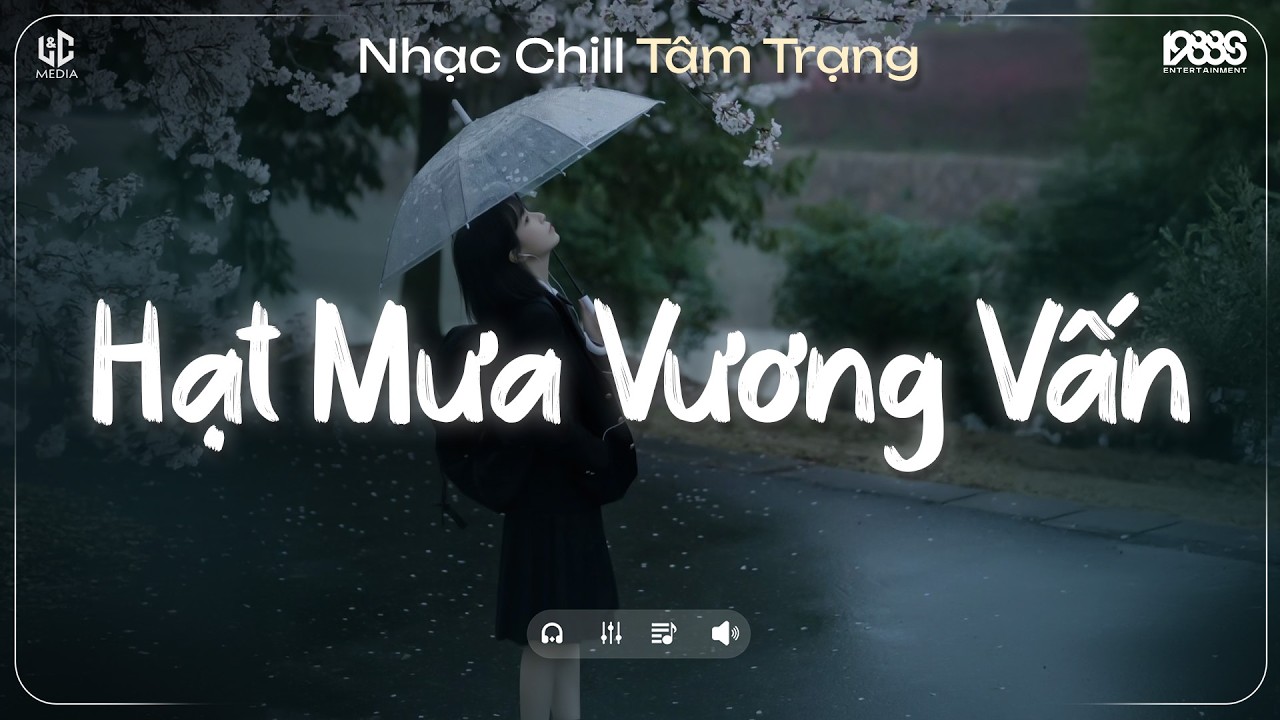 Hạt Mưa Vương Vấn Anh Giờ Nay Đang Nơi Đâu ♫ Hạt Mưa Vương Vấn Lofi ♫ Nhạc Chill TikTok 2026