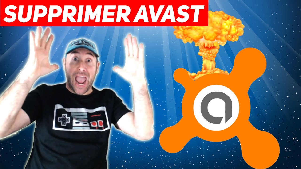 TUTO : Désinstaller AVAST (supprimer AVAST)