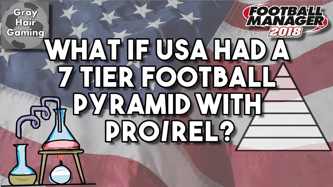 FM18 Experiment - What If the United States Had a 7 Tier Football Pyramid with Pro Rel?