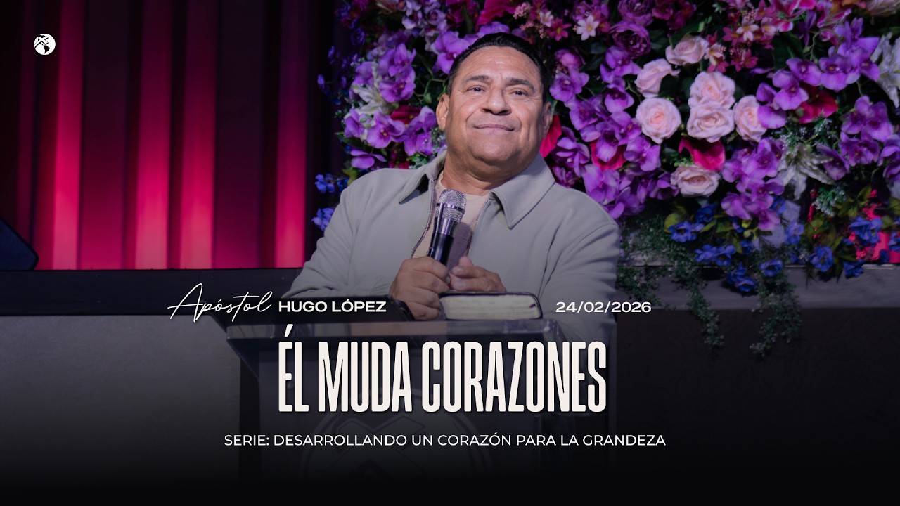 Él muda corazones | Apóstol Hugo López | 24 febrero 2026