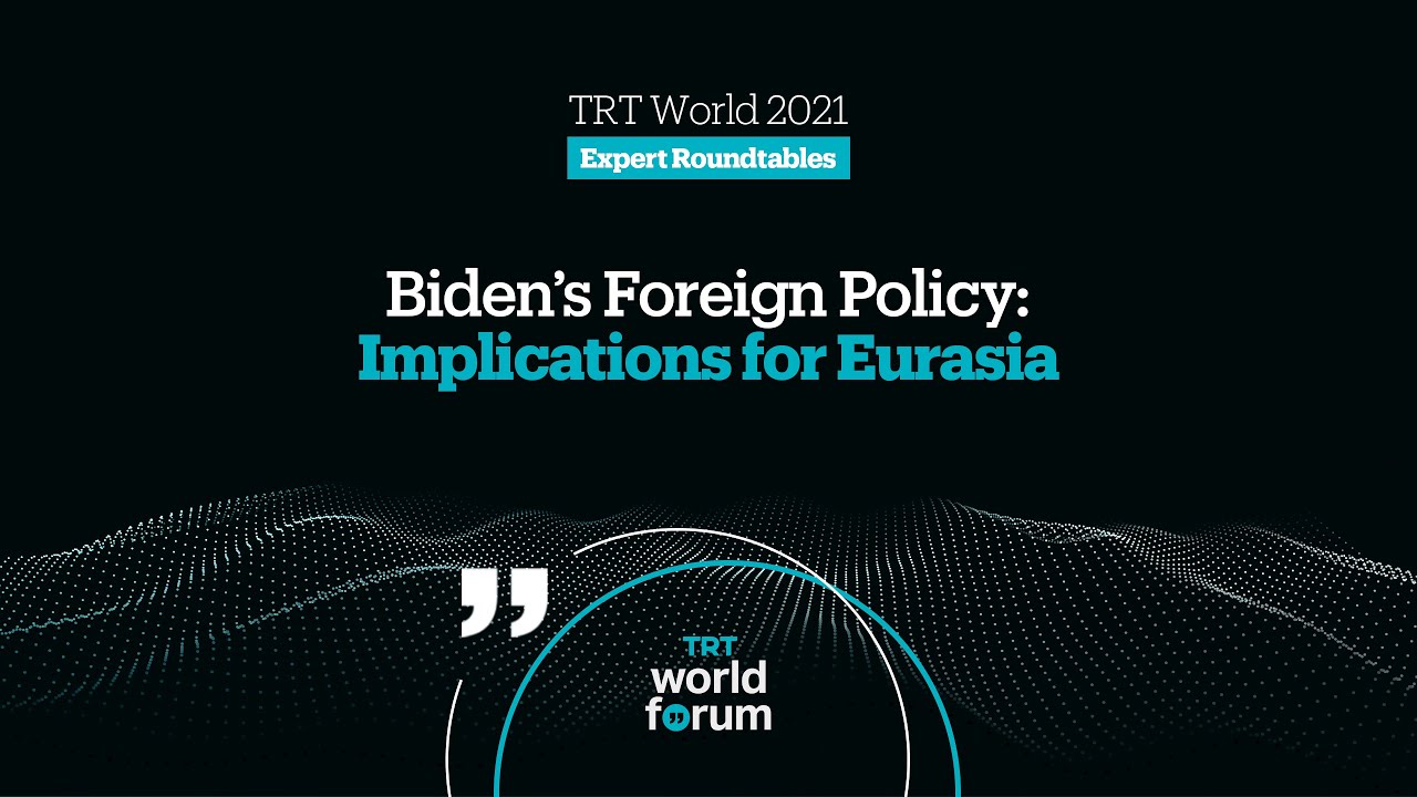Biden&rsquo;s Foreign Policy: Implications for Eurasia | TRT World Forum 2021 Expert Roundtable