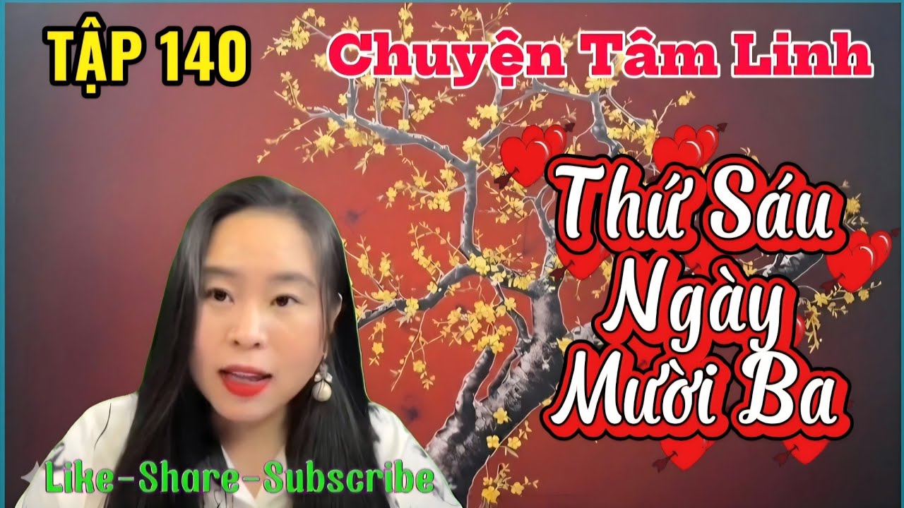 (TẬP 140) : Thứ Sáu Ngày Mười Ba