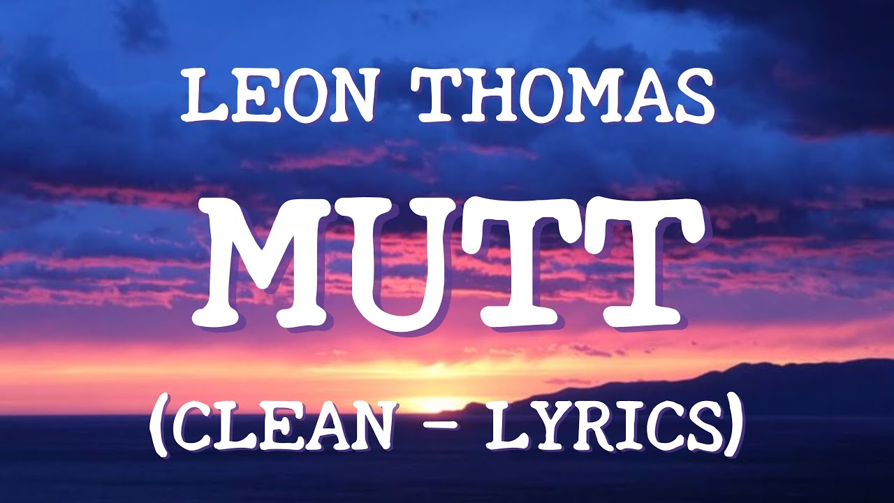 Leon Thomas - MUTT (clean - lyrics)