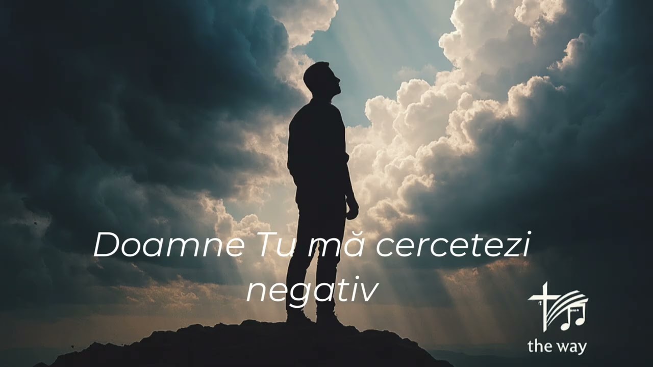Doamne, Tu mă cercetezi – negativ | Cântări vechi | The Way