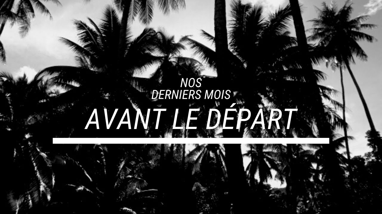 2 ☀ Derniers mois avant le grand départ pour la Polynésie française