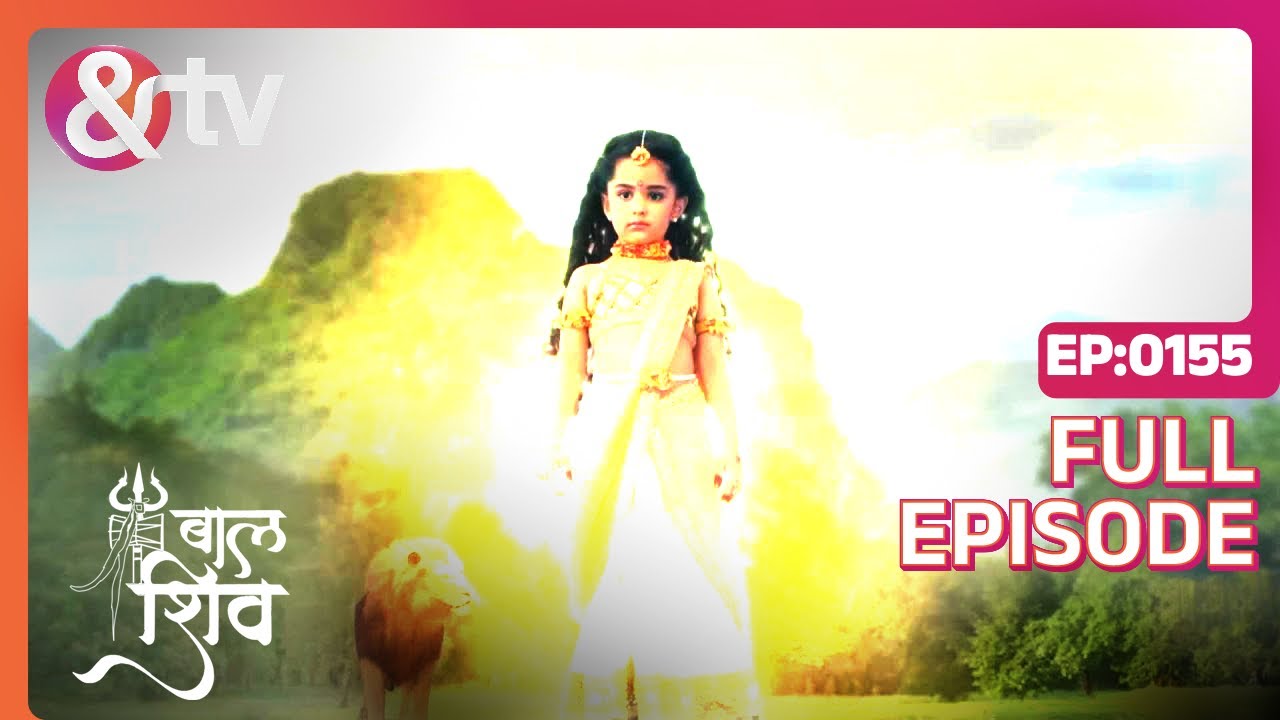 Katyayani अपना रौद्र रूप दिखाती हैं | Baal Shiv Full Ep 155 | 27 Jun 22 | Shiva | @andtvchannel