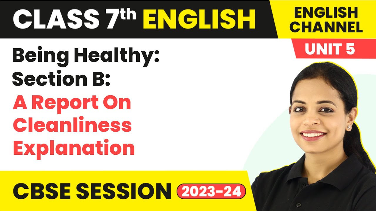 The English Channel Class 7 | Unit 5 Being Healthy: Section B: A Report On Cleanliness Explanation