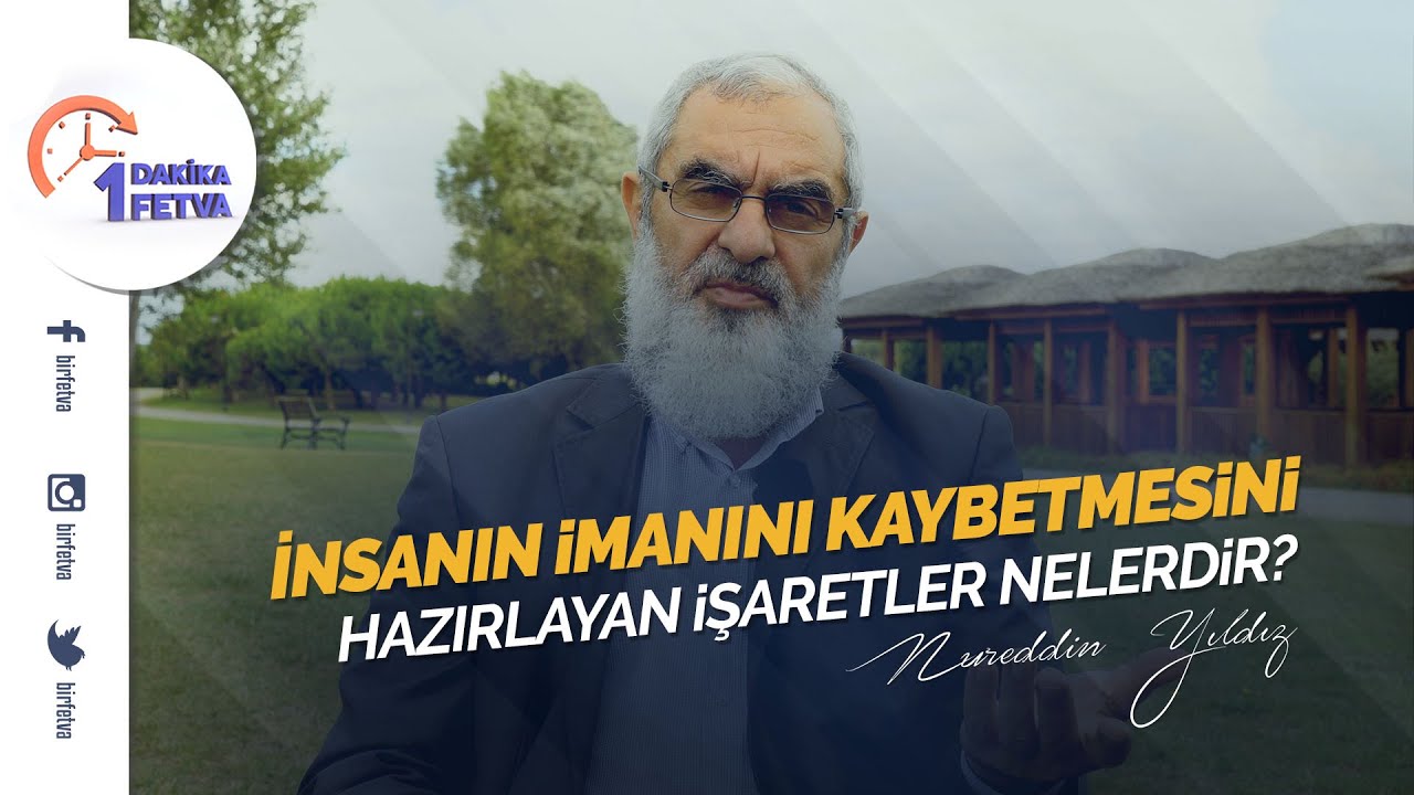İnsanın imanını kaybetmesini hazırlayan işaretler nelerdir? | [Birfetva-Nureddin Yıldız]