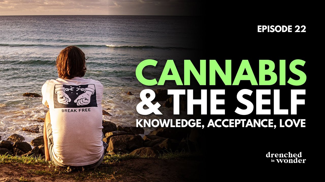 Cannabis & the Self &ndash; Knowledge, Acceptance & Love 🧘🏻&zwj;♂️